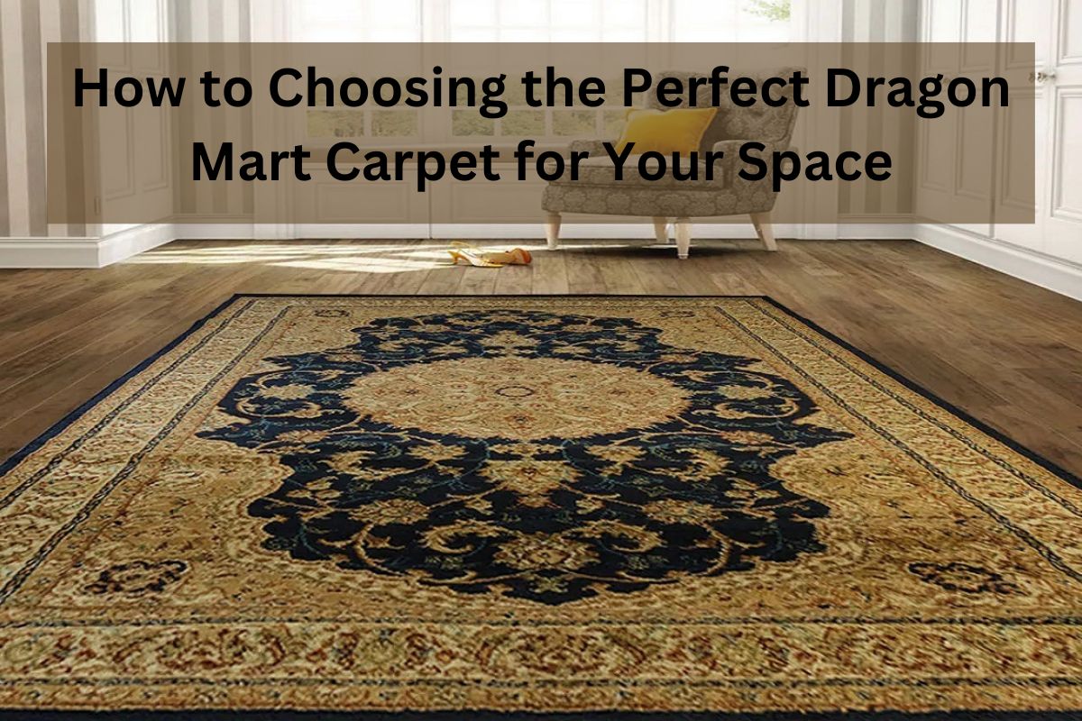 Read more about the article How to Choosing the Perfect Dragon Mart Carpet for Your Space
